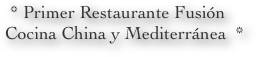  * Primer Restaurante Fusión Cocina China y Mediterránea  *